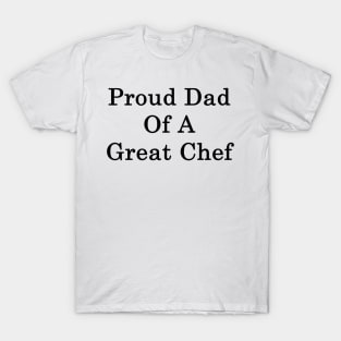 Proud Dad Of A Great Chef T-Shirt